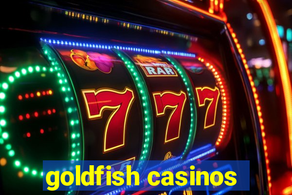 goldfish casinos